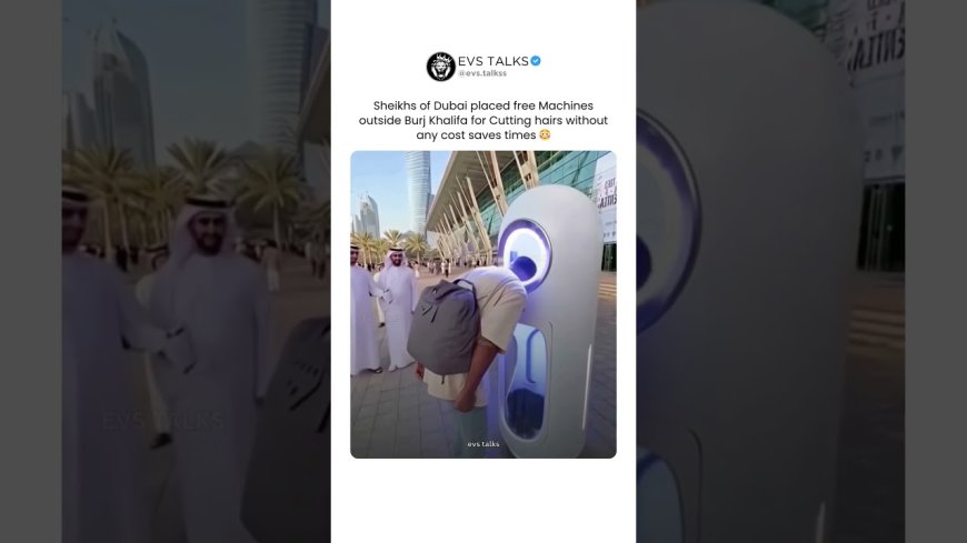 Sheikhs of Dubai Install Free Hair-Cutting Machine Outside Burj Khalifa, Offering Time-Saving Convenience