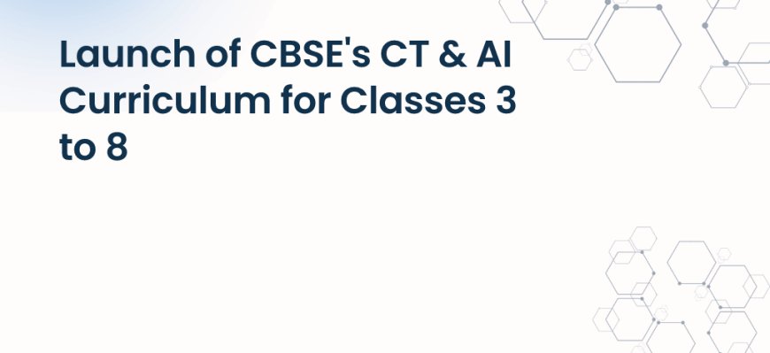 CBSE launches new digital skills programme for school students across Classes 3–8