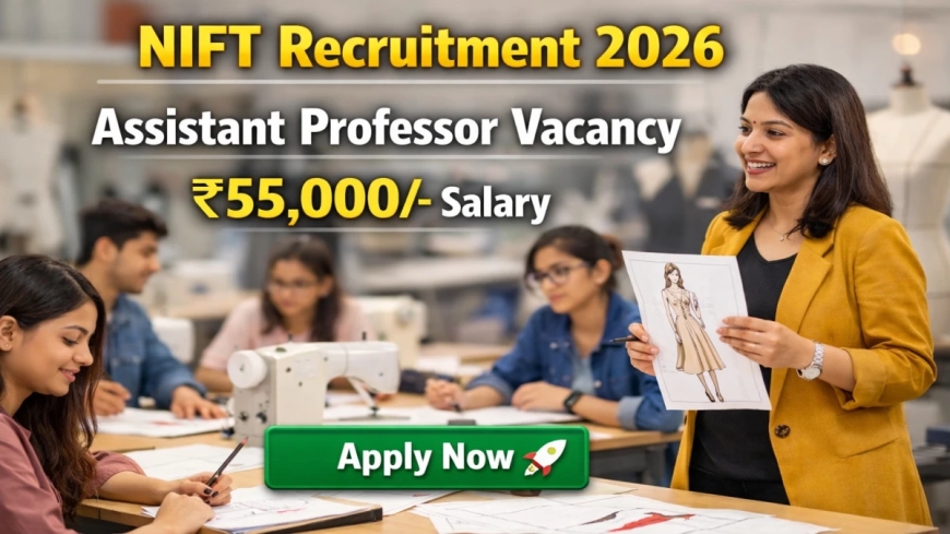 NIFT Recruitment 2026: Assistant Professor Vacancies Announced, Applications Open Till May 6