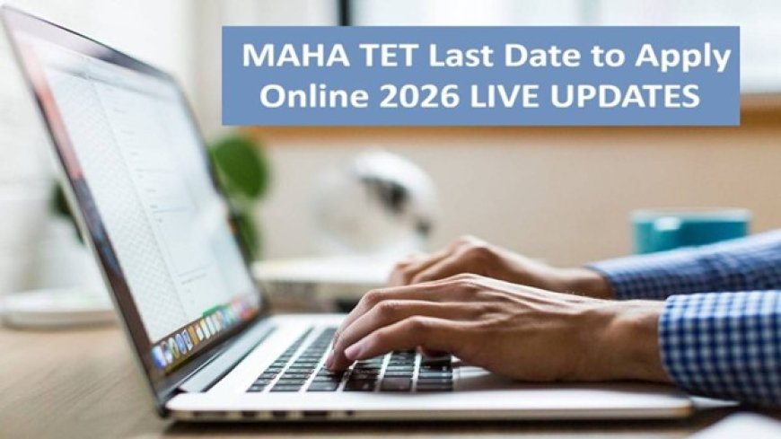 MAHA TET 2026: Candidates Get Extra Time, Last Date Now April 24