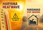 Haryana Braces for Four-Day Heatwave Surge, Yellow Alert Till May 22; Faridabad Residents Advised to Stay Indoors
