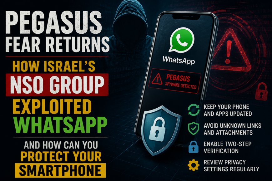 Pegasus Spyware Back in Focus: How WhatsApp Was Exploited and What You Can Do to Protect Your Smartphone