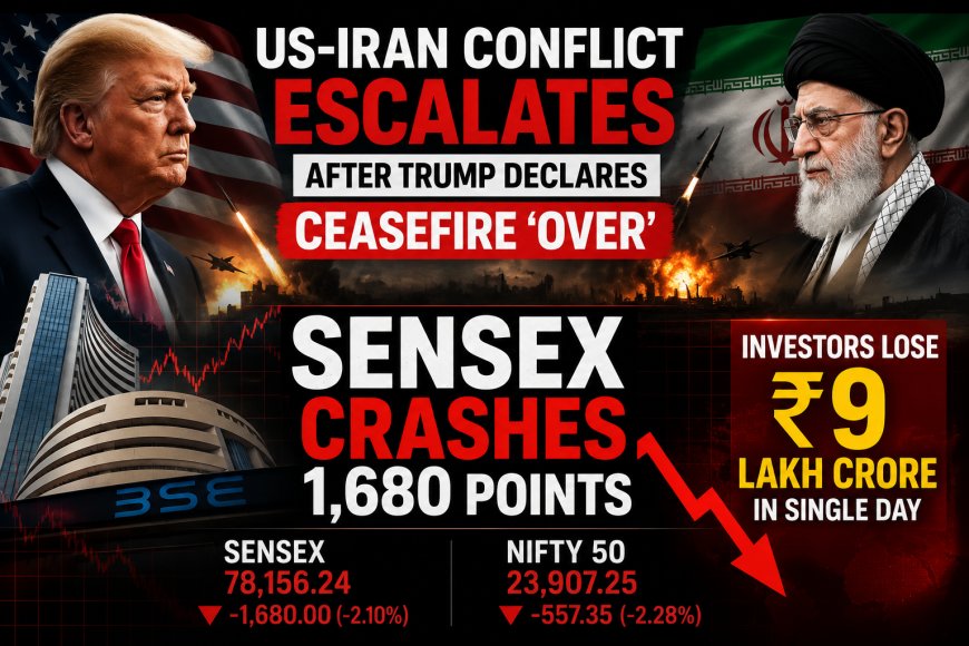 US-Iran Conflict Escalates After Trump Declares Ceasefire ‘Over’; Sensex Crashes 1,680 Points in Global Market Rout